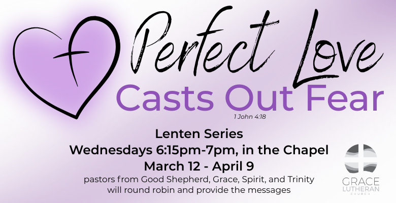 Perfect Love Casts Out Fear: Lent 2025