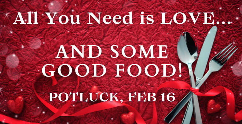 Come to the Potluck, February 16