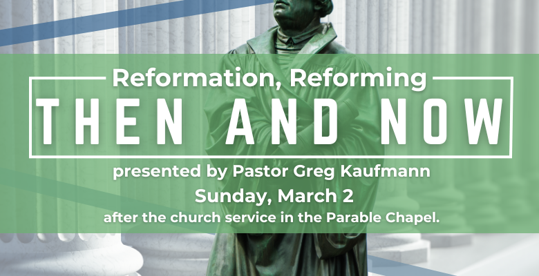 Reformation, Reforming, Then and Now with Pastor Greg Kaufmann