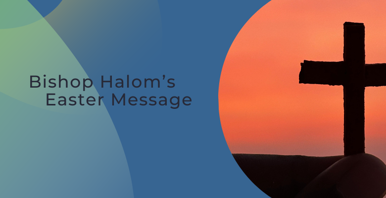 Bishop Halom’s Easter Message