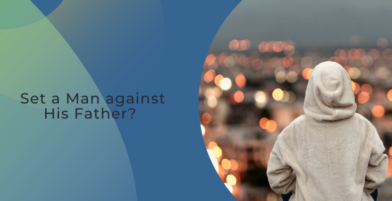Set a Man against His Father?